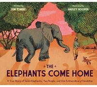 The Elephants Come Home: A True Story of Seven Elephants, Two People,