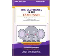 The Elephants in the Exam Room: The Things Patients Won’t Say, Doctors Can’t Say, and the Silence That’s Killing Both
