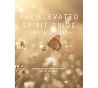 The Elevated Spirit Guide: Spring Edition: A guided space to realign, grow, and rise with the season.