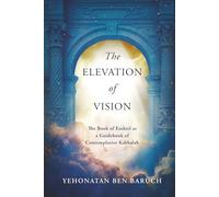 The Elevation of Vision: The Book of Ezekiel as a Guidebook of Contemplative Kabbalah