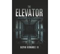 The Elevator: ...descending into an unimaginable hell.