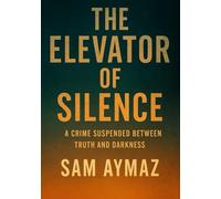 The Elevator of Silence A Crime Suspended Between Truth and Darkness