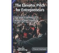The Elevator Pitch for Entrepreneurs: Your guide to pitching a product in under 1 minute