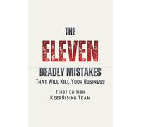 The Eleven Deadly Mistakes That Will Kill Your Business: A Founder’s Field Manual for Building Unbreakable Companies