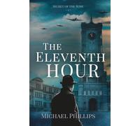 The Eleventh Hour: Secret of the Rose Series Book 1 (Christian Historical WWII Fiction)