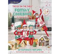 The Elf on the Shelf Family Cookbook: 50 Elftastic Recipes Plus Playful Elf Ideas, Games, Activities, and More!
