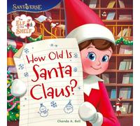 The Elf on the Shelf: How Old is Santa Claus?: New for 2025! An enchanting, illustrated picture book, full of the magic of Christmas - perfect gift for kids aged 2, 3, 4, 5, 6 and up!