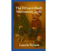 The Elf on the shelf: Narcissistic Style: A Grown-Up Parody of Holiday Madness