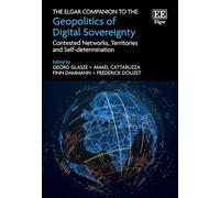 The Elgar Companion to the Geopolitics of Digital Sovereignty: Contested Networks, Territories and Self-determination