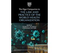 The Elgar Companion to the Law and Practice of the World Health Organization (Elgar Companions to the Law and Practice of the UN Agencies and Bodies series)
