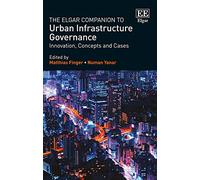 The Elgar Companion to Urban Infrastructure Governance: Innovation, Concepts and Cases