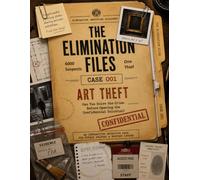THE ELIMINATION FILES - CASE 001 - ART THEFT: An Immersive Detective Puzzle: Examine the Evidence, Eliminate 6,000 Suspects and Identify the Thief