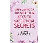 The Eliminator or Skeleton Keys to Sacerdotal Secrets