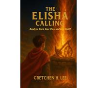 The Elisha Calling: Ready to Burn Your Plow and Live Bold?