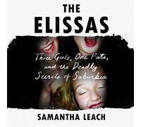 The Elissas: Three Girls, One Fate, and the Deadly Secrets of Suburbia