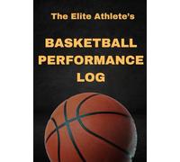 The Elite Athlete's Basketball Performance Log: Sport's Journal