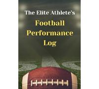 The Elite Athlete's Football Performance Log: Sports Journal