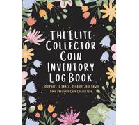 The Elite Collector Coin Inventory Log Book: 100 Pages to Track, Organize, and Value Your Precious Coin Collection