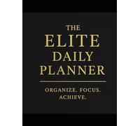The Elite Daily Planner: Organize. Focus. Achieve.