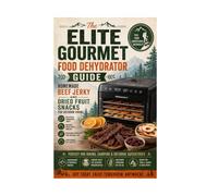 The Elite Gourmet Food Dehydrator Guide: Homemade Beef Jerky and Dried Fruit Snacks for Outdoor Hiking