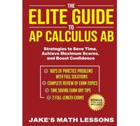The Elite Guide to AP Calculus AB: Strategies to Save Time, Achieve Maximum Scores, and Boost Confidence