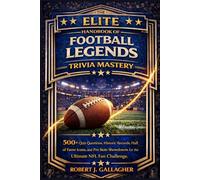 THE ELITE HANDBOOK OF FOOTBALL LEGENDS TRIVIA MASTERY: 500+ Quiz Questions, Historic Records, Hall of Fame Icons, and Pro Stats Showdowns for the Ultimate NFL Fan Challenge.