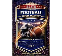 THE ELITE HANDBOOK OF FOOTBALL TRIVIA MASTERY: Over 800 Quiz Questions and Fun Facts to Test Your Knowledge and Become the Ultimate American Football Expert!