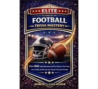 THE ELITE HANDBOOK OF FOOTBALL TRIVIA MASTERY: Over 800 Quiz Questions and Fun Facts to Test Your Knowledge and Become the Ultimate American Football Expert!