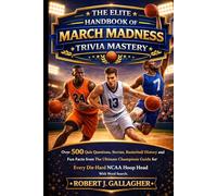 THE ELITE HANDBOOK OF MARCH MADNESS TRIVIA MASTERY: Over 500 Quiz Questions, Stories, Basketball History and Fun Facts from The Ultimate Champions ... Die-Hard NCAA Hoop Head With Word Search.