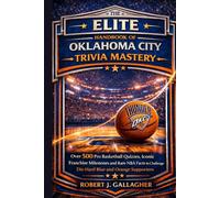 THE ELITE HANDBOOK OF OKLAHOMA CITY TRIVIA MASTERY: Over 500 Pro Basketball Quizzes, Iconic Franchise Milestones and Rare NBA Facts to Challenge Die-Hard Blue and Orange Supporters