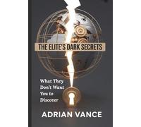 The Elite’s Dark Secrets: What They Don’t Want You to Discover