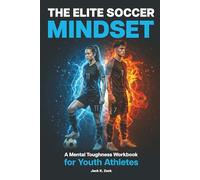 The Elite Soccer Mindset: A Mental Toughness Workbook for Youth Athletes