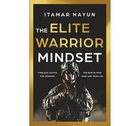 The Elite Warrior Mindset: Timeless Advice for Winning the War in Your Mind and Your Life