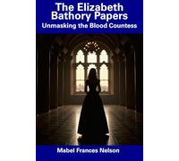 The Elizabeth Bathory Papers: Unmasking the Blood Countess