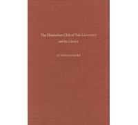 The Elizabethan Club of Yale University and Its Library (Elizabethan Club Series) 1st Printing edition by Parks, Stephen (1986) Hardcover