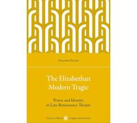The elizabethan modern tragic. Power and identity in late-renaissance theatre (Lingue e letterature Carocci)