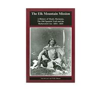 The Elk Mountain Mission: A History of Moab, Mormons, The Old Spanish Trail and the Sheberetch Utes
