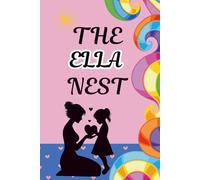 The Ella Nest: A Mother and Daughter Activity Journal to Spark Heartfelt Conversations, Create Lasting Memories, and Strengthen Your Bond