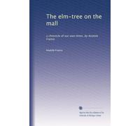 The elm-tree on the mall: a chronicle of our own times, by Anatole France