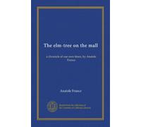 The elm-tree on the mall: a chronicle of our own times, by Anatole France