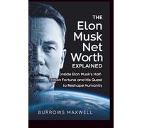 The Elon Musk Net Worth Explained: Inside Elon Musk’s Half-Trillion Fortune and His Quest to Reshape Humanity