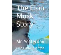 The Elon Musk Story: Mr. Yesterday