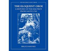 The Eloquent Oboe: A History of the Hautboy from 1640-1760 (Oxford Early Music)