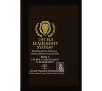 THE ELS LEADERSHIP SYSTEM™: Book I: The Fundamental Roots of Leadership™: Rebuilding Identity, Behaviour, Culture & Influence From the Roots (ELS Master Leadership System)