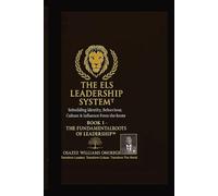 THE ELS LEADERSHIP SYSTEM™: Book I - The Fundamental Roots of Leadership™: Rebuilding Identity, Behaviour, Culture & Influence From the Roots (ELS Master Leadership System)