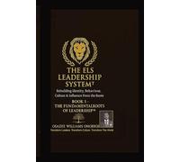 THE ELS LEADERSHIP SYSTEM™: Book I - The Fundamental Roots of Leadership™: Rebuilding Identity, Behaviour, Culture & Influence From the Roots (ELS Master Leadership System)