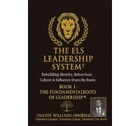 THE ELS LEADERSHIP SYSTEM™: Book I - The Fundamental Roots of Leadership™: Rebuilding Identity, Behaviour, Culture & Influence From the Roots (ELS Master Leadership System)