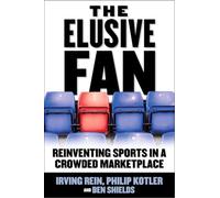 The Elusive Fan: Reinventing Sports in a Crowded Marketplace (BUSINESS BOOKS)