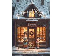 The Elves and The Baker: A winter tale of tiny helpers, a magical recipe, and kindness that brought magic to a small bakery