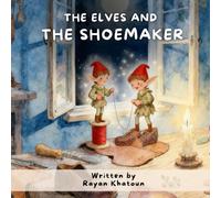 The Elves and the Shoemaker: A classic retold in bedtime rhyme. (Rayan Khatoun's Bedtime Rhymes Series)